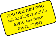 Neue Niederlassung: seit 02.01.2012 auch in 63916 Amorbach 01622-772947
